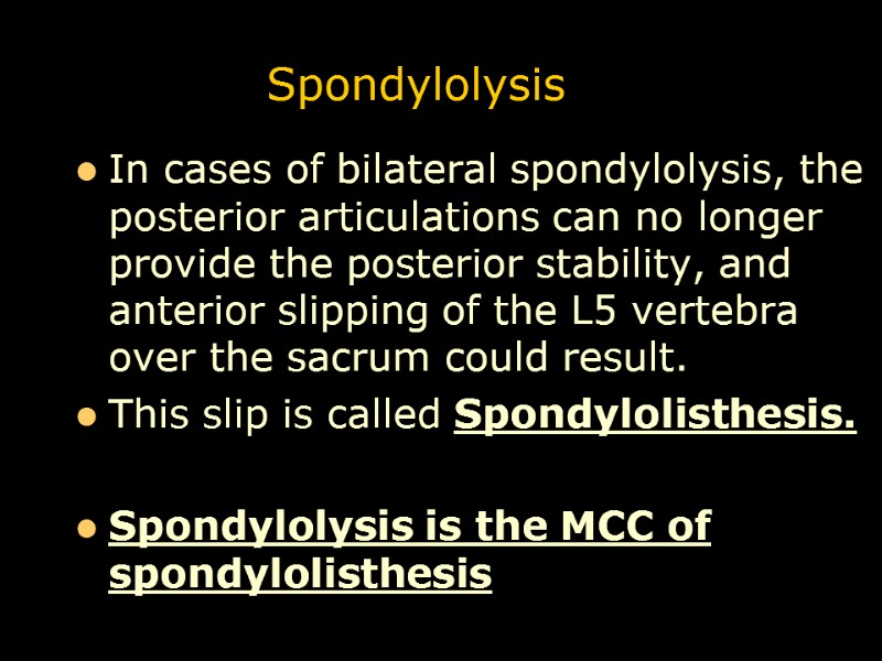 Spondylolysis In cases of bilateral spondylolysis, the posterior articulations can no longer provide the